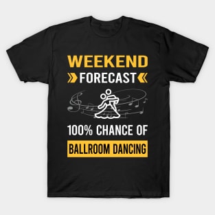 Weekend Forecast Ballroom Dancing Dance Dancer T-Shirt